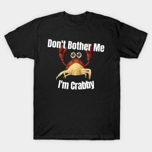 Dont Bother Me Im Crabby T-Shirt